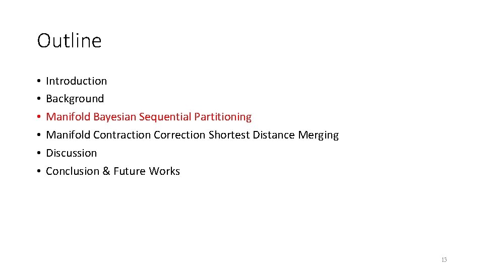 Outline • • • Introduction Background Manifold Bayesian Sequential Partitioning Manifold Contraction Correction Shortest