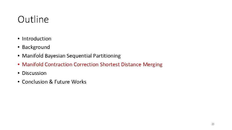 Outline • • • Introduction Background Manifold Bayesian Sequential Partitioning Manifold Contraction Correction Shortest