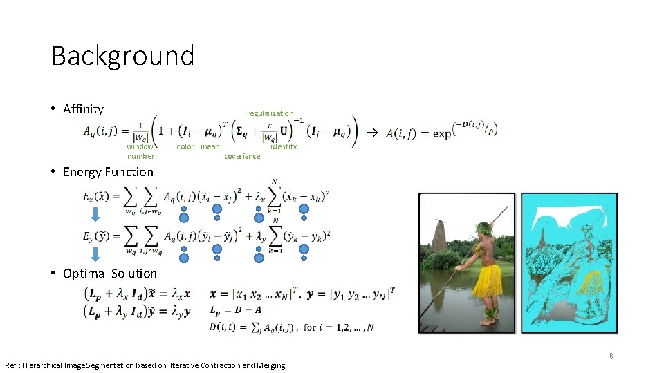 Background • Affinity regularization window number color mean covariance identity • Energy Function •