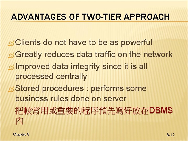 ADVANTAGES OF TWO-TIER APPROACH Clients do not have to be as powerful Greatly reduces ADVANTAGES OF TWO-TIER APPROACH Clients do not have to be as powerful Greatly reduces
