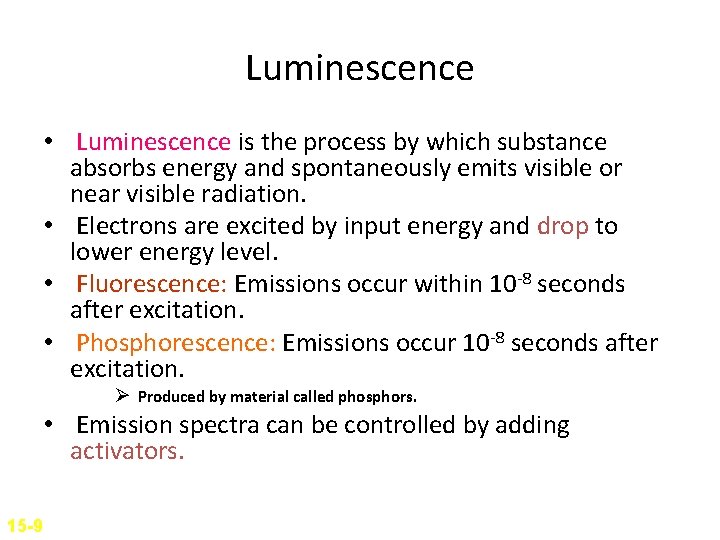 Luminescence • Luminescence is the process by which substance absorbs energy and spontaneously emits