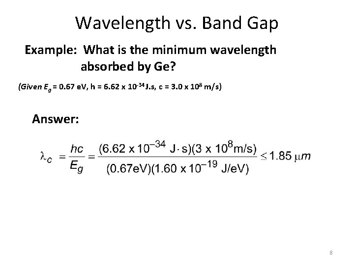 Wavelength vs. Band Gap Example: What is the minimum wavelength absorbed by Ge? (Given
