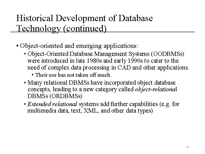 Historical Development of Database Technology (continued) • Object-oriented and emerging applications: • Object-Oriented Database