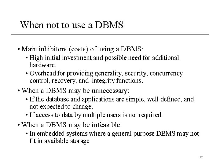  When not to use a DBMS • Main inhibitors (costs) of using a