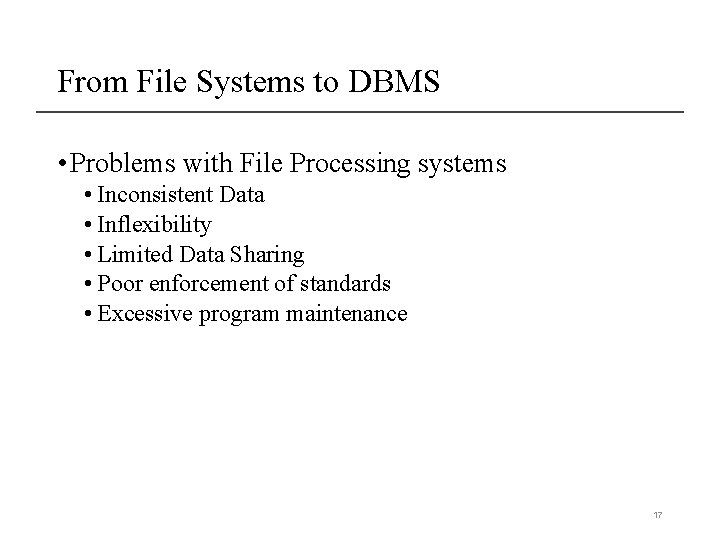 From File Systems to DBMS • Problems with File Processing systems • Inconsistent Data