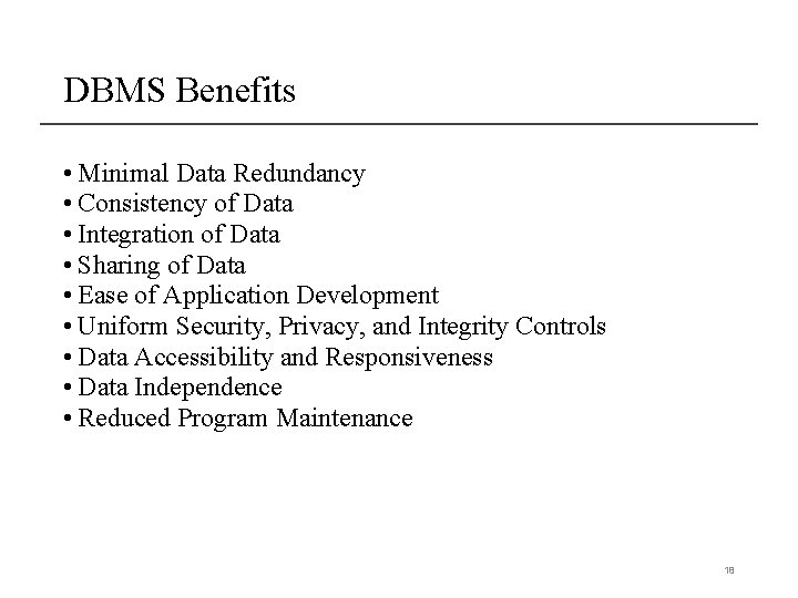 DBMS Benefits • Minimal Data Redundancy • Consistency of Data • Integration of Data DBMS Benefits • Minimal Data Redundancy • Consistency of Data • Integration of Data