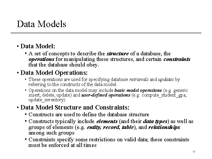 Data Models • Data Model: • A set of concepts to describe the structure
