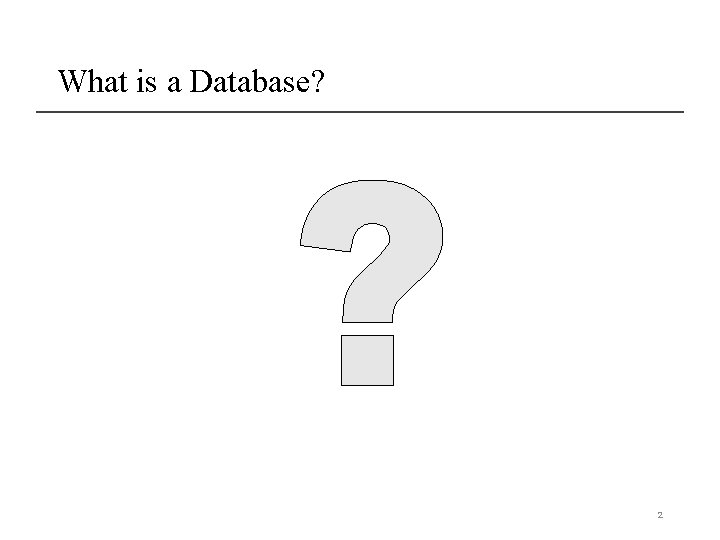 What is a Database? 2 