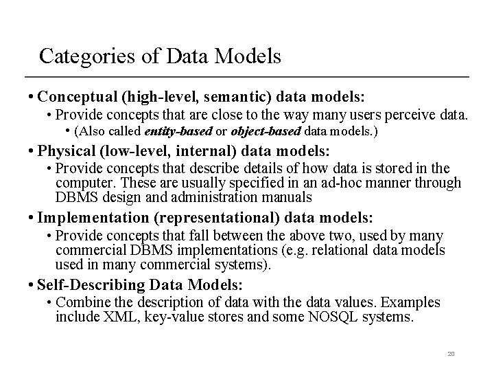 Categories of Data Models • Conceptual (high-level, semantic) data models: • Provide concepts that