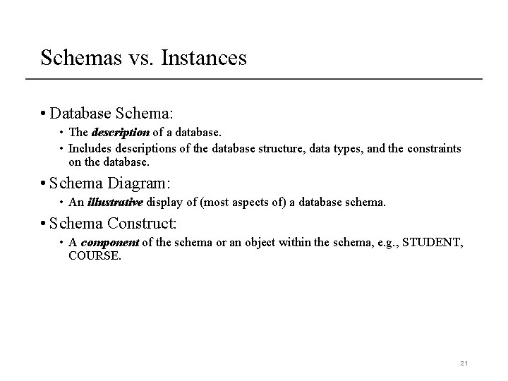 Schemas vs. Instances • Database Schema: • The description of a database. • Includes Schemas vs. Instances • Database Schema: • The description of a database. • Includes