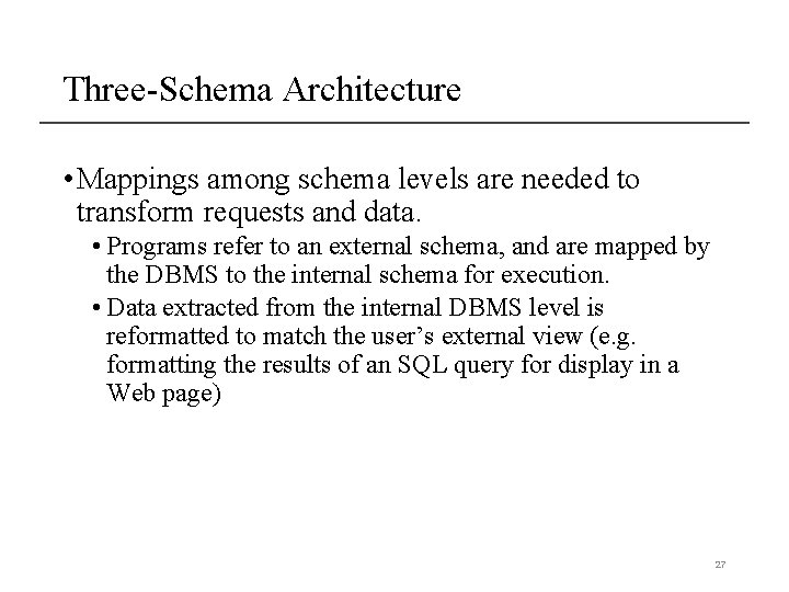 Three-Schema Architecture • Mappings among schema levels are needed to transform requests and data.
