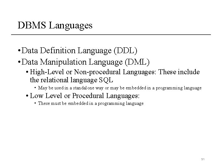 DBMS Languages • Data Definition Language (DDL) • Data Manipulation Language (DML) • High-Level DBMS Languages • Data Definition Language (DDL) • Data Manipulation Language (DML) • High-Level