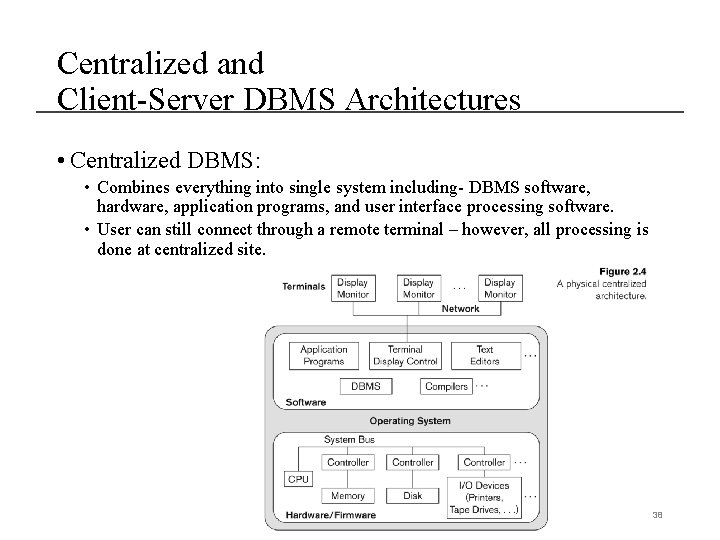 Centralized and Client-Server DBMS Architectures • Centralized DBMS: • Combines everything into single system