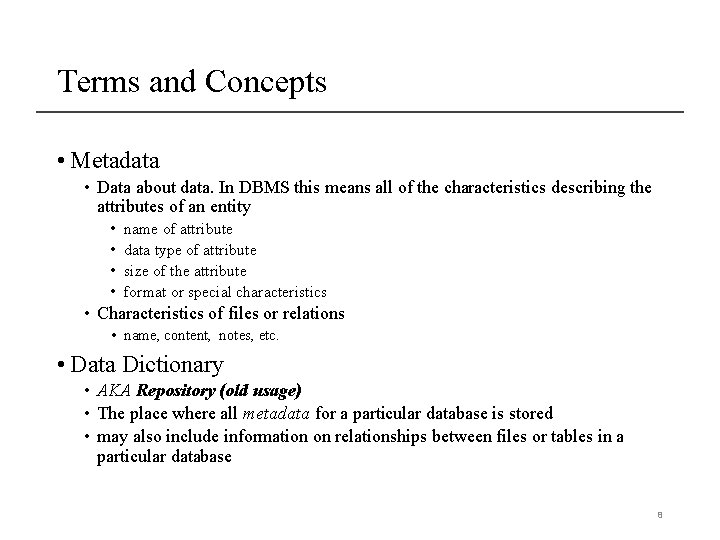 Terms and Concepts • Metadata • Data about data. In DBMS this means all