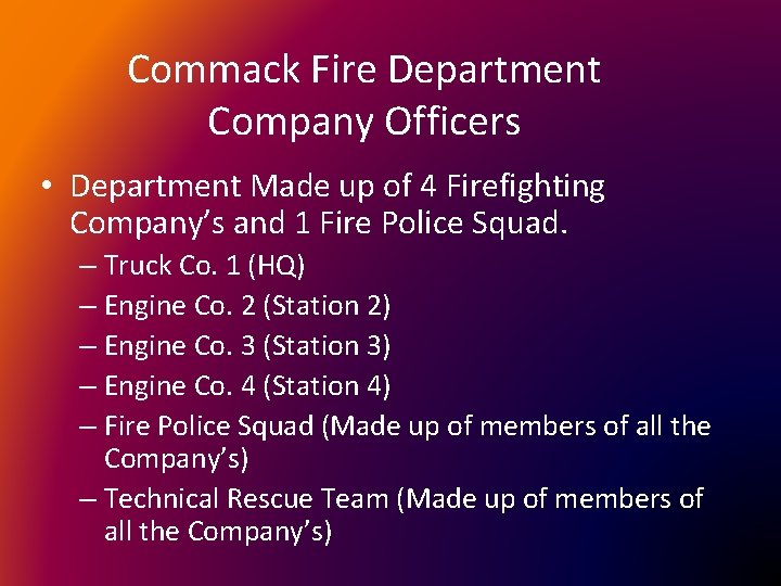 Commack Fire Department Company Officers • Department Made up of 4 Firefighting Company’s and