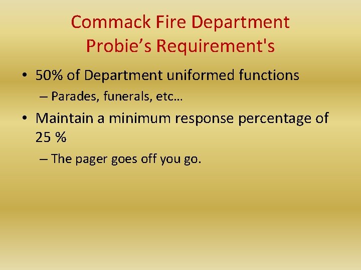 Commack Fire Department Probie’s Requirement's • 50% of Department uniformed functions – Parades, funerals,