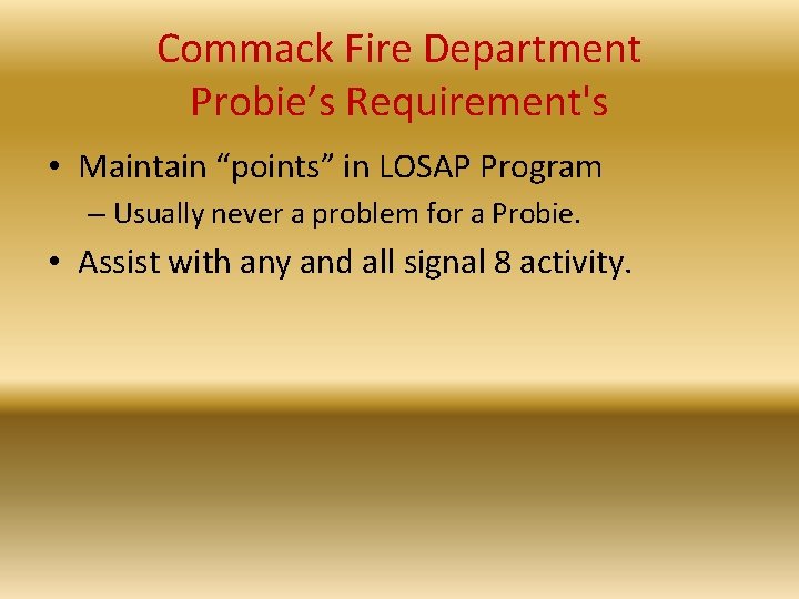 Commack Fire Department Probie’s Requirement's • Maintain “points” in LOSAP Program – Usually never