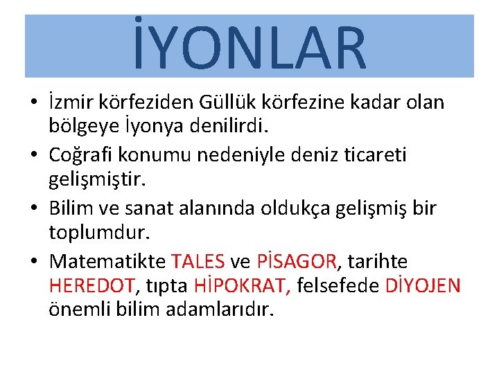 İYONLAR • İzmir körfeziden Güllük körfezine kadar olan bölgeye İyonya denilirdi. • Coğrafi konumu