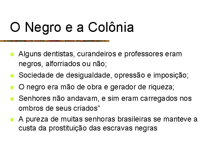 O Negro e a Colônia n Alguns dentistas, curandeiros e professores eram negros, alforriados