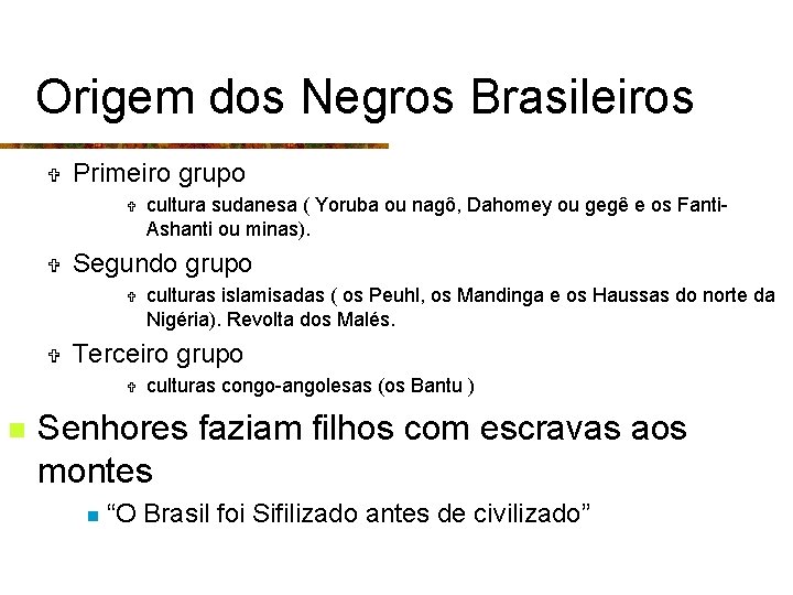 Origem dos Negros Brasileiros V Primeiro grupo V V Segundo grupo V V culturas