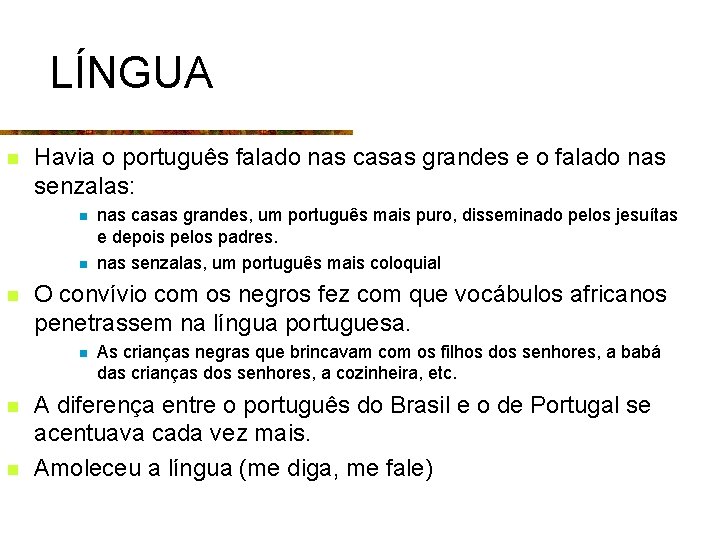 LÍNGUA n Havia o português falado nas casas grandes e o falado nas senzalas: