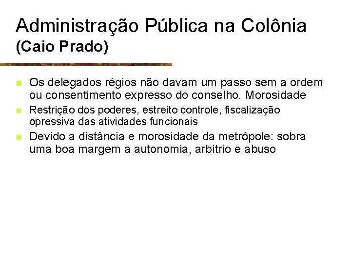 Administração Pública na Colônia (Caio Prado) n Os delegados régios não davam um passo