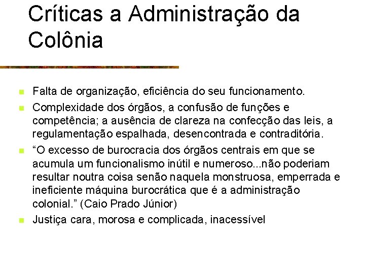 Críticas a Administração da Colônia n n Falta de organização, eficiência do seu funcionamento.