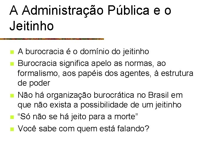 A Administração Pública e o Jeitinho n n n A burocracia é o domínio