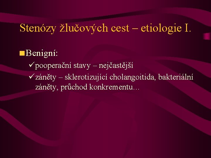 Stenózy žlučových cest – etiologie I. Benigní: üpooperační stavy – nejčastější üzáněty – sklerotizující