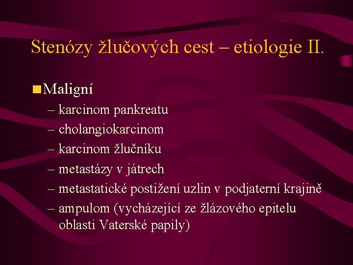 Stenózy žlučových cest – etiologie II. Maligní – karcinom pankreatu – cholangiokarcinom – karcinom