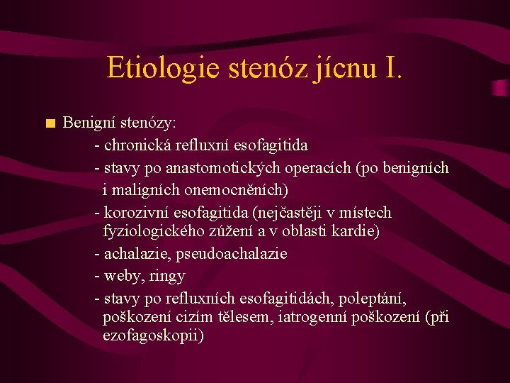 Etiologie stenóz jícnu I. Benigní stenózy: - chronická refluxní esofagitida - stavy po anastomotických