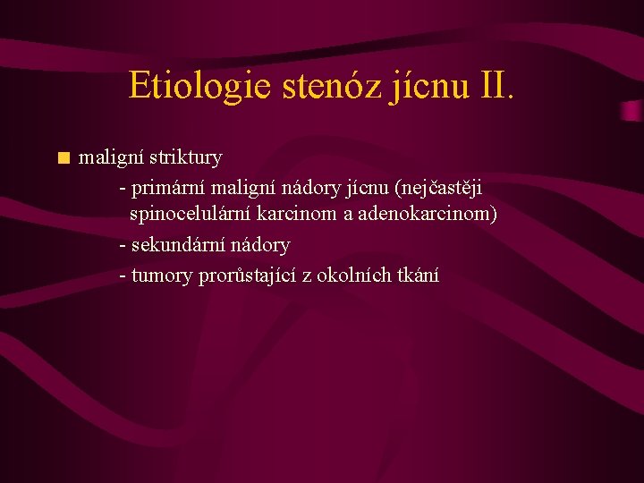 Etiologie stenóz jícnu II. maligní striktury - primární maligní nádory jícnu (nejčastěji spinocelulární karcinom