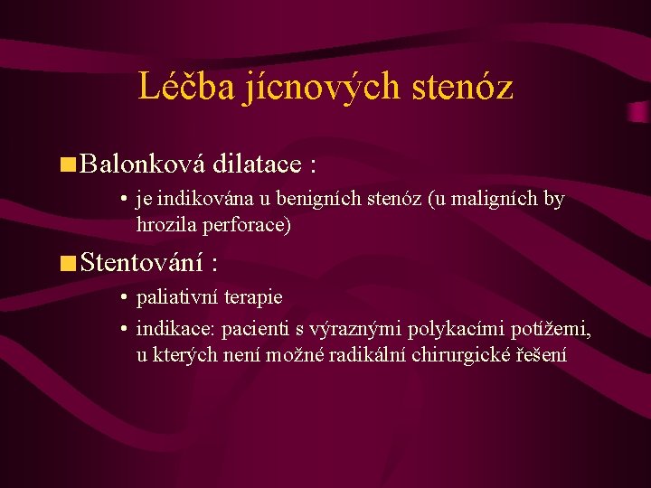 Léčba jícnových stenóz Balonková dilatace : • je indikována u benigních stenóz (u maligních
