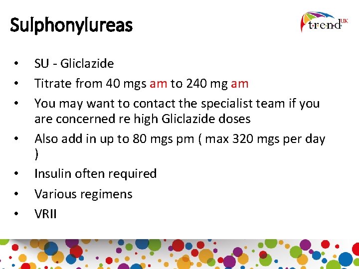 Sulphonylureas • • SU - Gliclazide Titrate from 40 mgs am to 240 mg
