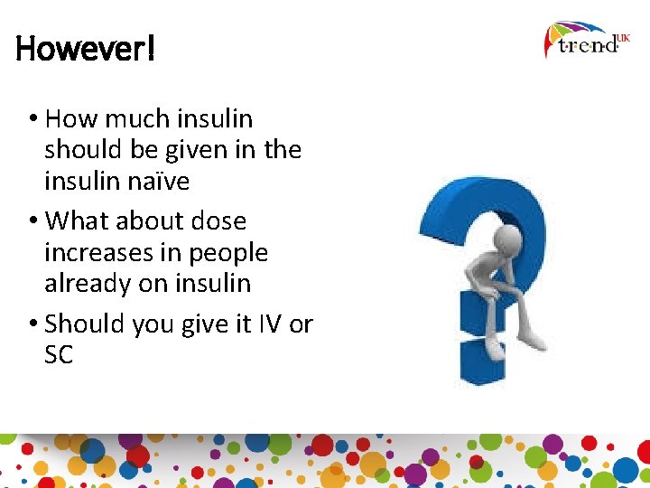 However! • How much insulin should be given in the insulin naïve • What