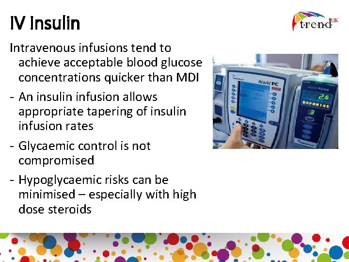 IV Insulin Intravenous infusions tend to achieve acceptable blood glucose concentrations quicker than MDI