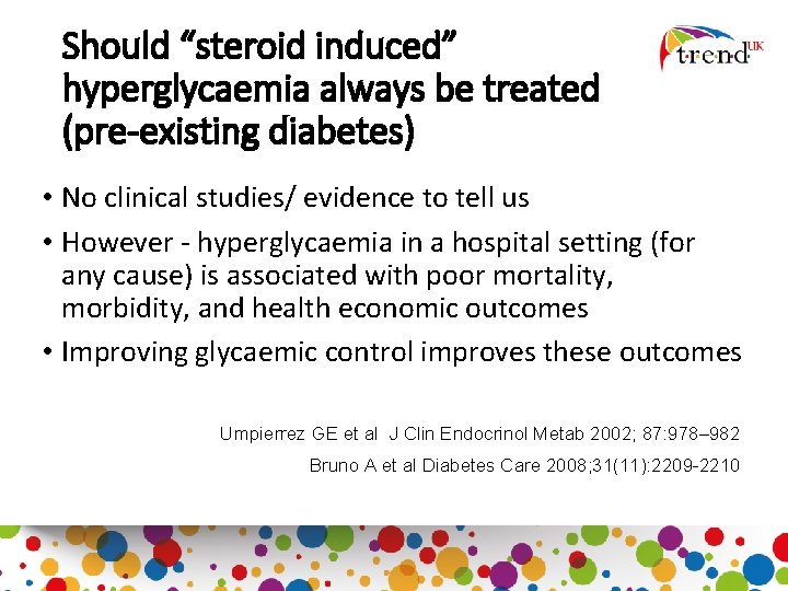 Should “steroid induced” hyperglycaemia always be treated (pre-existing diabetes) • No clinical studies/ evidence