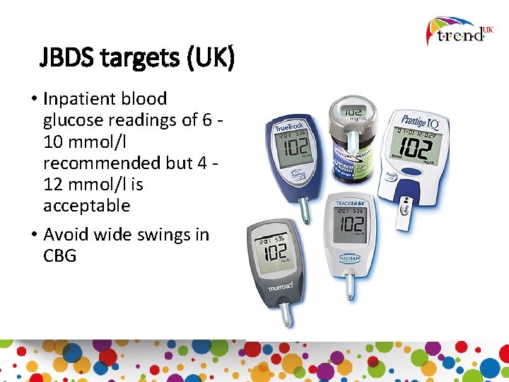 JBDS targets (UK) • Inpatient blood glucose readings of 6 10 mmol/l recommended but