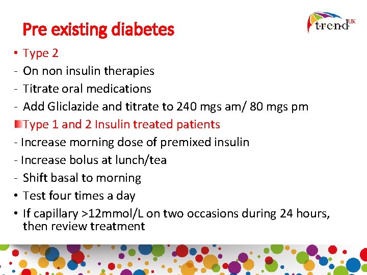 Pre existing diabetes Type 2 On non insulin therapies Titrate oral medications Add Gliclazide
