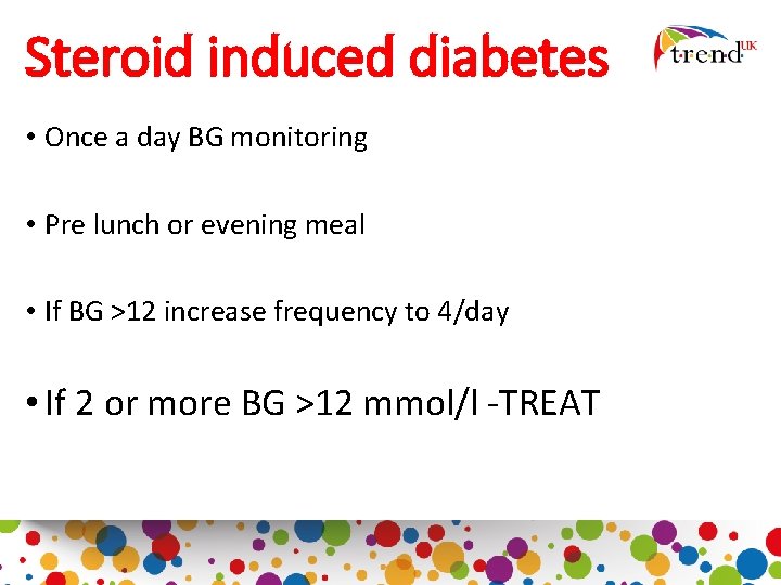 Steroid induced diabetes • Once a day BG monitoring • Pre lunch or evening