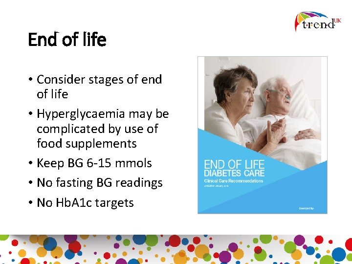 End of life • Consider stages of end of life • Hyperglycaemia may be
