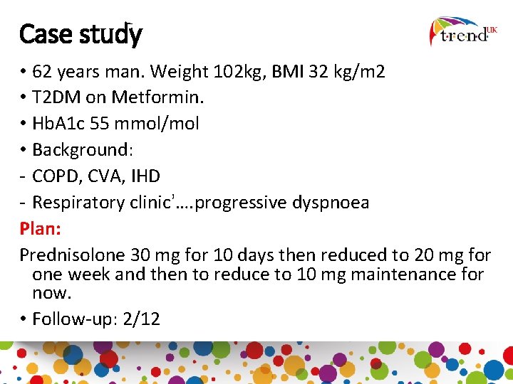 Case study • 62 years man. Weight 102 kg, BMI 32 kg/m 2 •