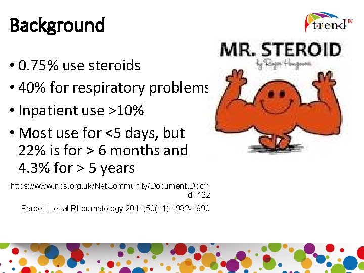 Background • 0. 75% use steroids • 40% for respiratory problems • Inpatient use