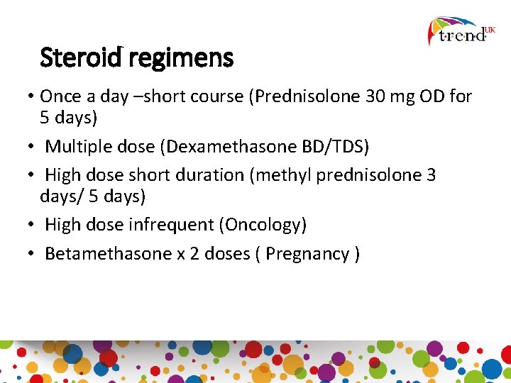 Steroid regimens • Once a day –short course (Prednisolone 30 mg OD for 5