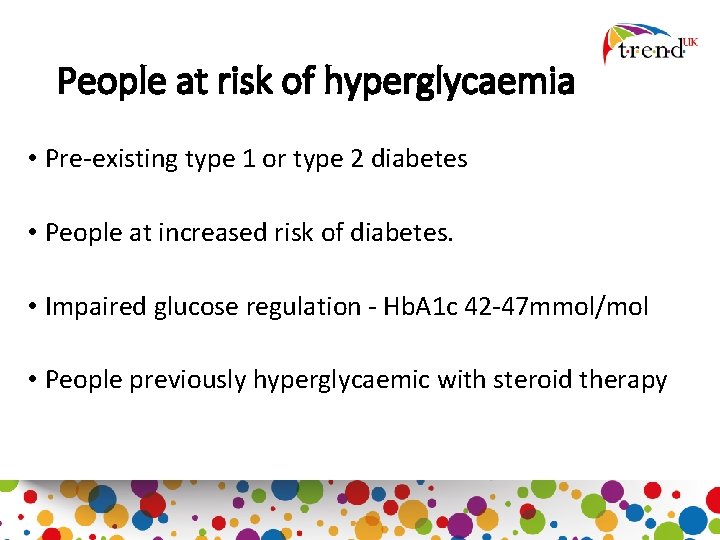 People at risk of hyperglycaemia • Pre-existing type 1 or type 2 diabetes •