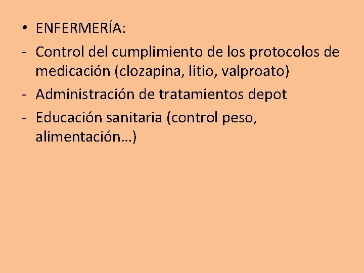  • ENFERMERÍA: - Control del cumplimiento de los protocolos de medicación (clozapina, litio,