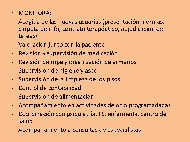  • MONITORA: - Acogida de las nuevas usuarias (presentación, normas, carpeta de info,