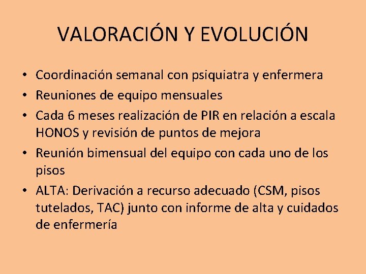 VALORACIÓN Y EVOLUCIÓN • Coordinación semanal con psiquiatra y enfermera • Reuniones de equipo