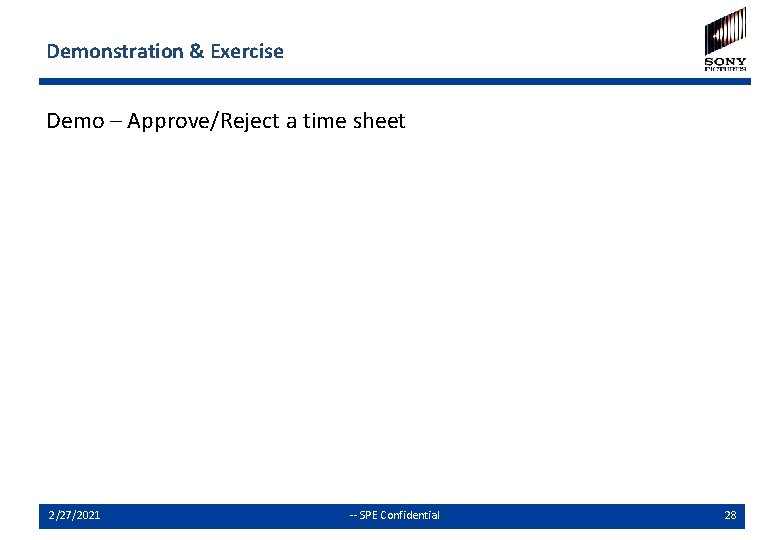 Demonstration & Exercise Demo – Approve/Reject a time sheet 2/27/2021 -- SPE Confidential 28