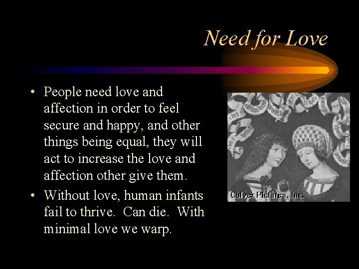 Need for Love • People need love and affection in order to feel secure